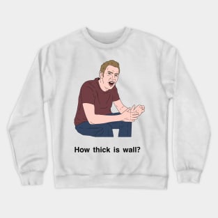 Peep Show How Thick is Wall Crewneck Sweatshirt